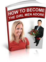 How to Become the Girl that Men Adore