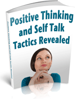 Positive Thinking and Self Talk Tactics Revealed