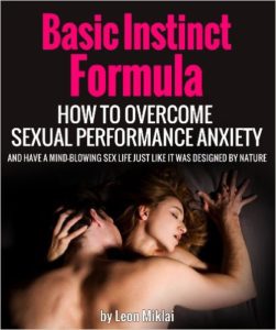 Basic Instinct Formula – How To Overcome Sexual Performance Anxiety